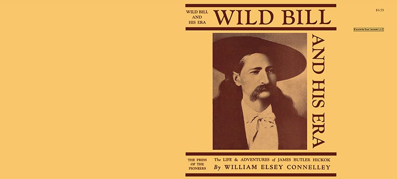 Item #60803 Wild Bill and His Era. William Elsey Connelley